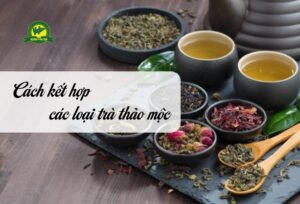 cach-ket-hop-cac-loai-tra-thao-moc